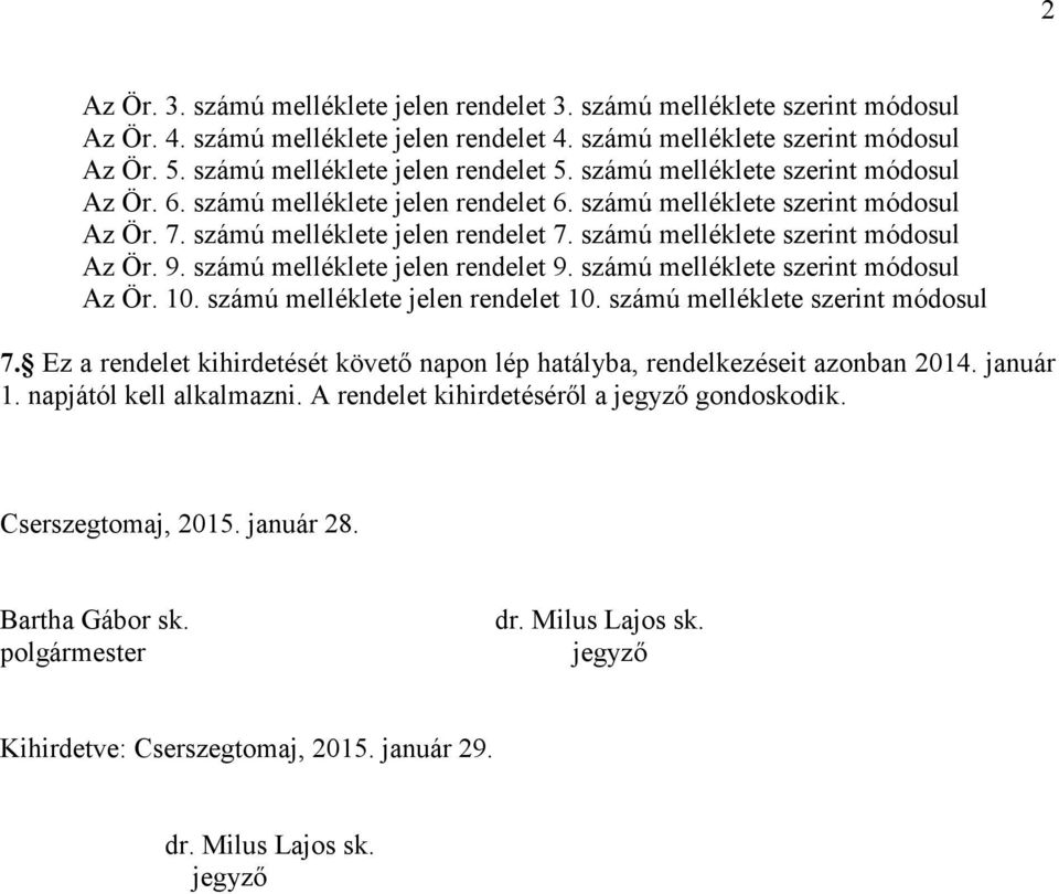 számú melléklete szerint módosul Az Ör. 9. számú melléklete jelen rendelet 9. számú melléklete szerint módosul Az Ör. 10. számú melléklete jelen rendelet 10. számú melléklete szerint módosul 7.