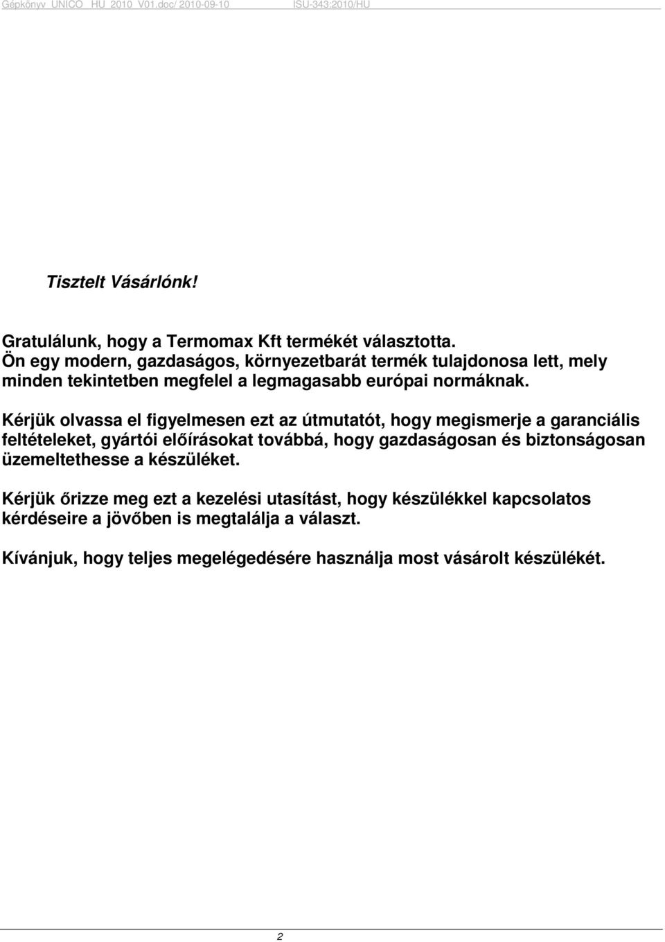 Kérjük olvassa el figyelmesen ezt az útmutatót, hogy megismerje a garanciális feltételeket, gyártói elıírásokat továbbá, hogy gazdaságosan és