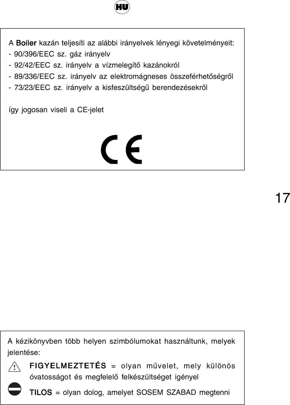 irányelv a kisfeszültségű berendezésekről így jogosan viseli a CE-jelet 17 A kézikönyvben több helyen szimbólumokat használtunk,