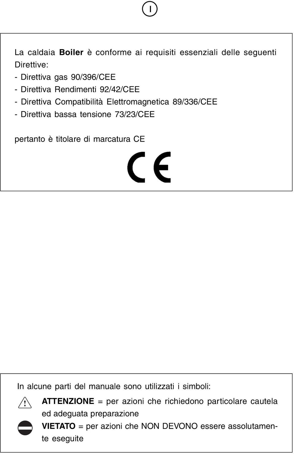 73/23/CEE pertanto è titolare di marcatura CE In alcune parti del manuale sono utilizzati i simboli: ATTENZIONE = per