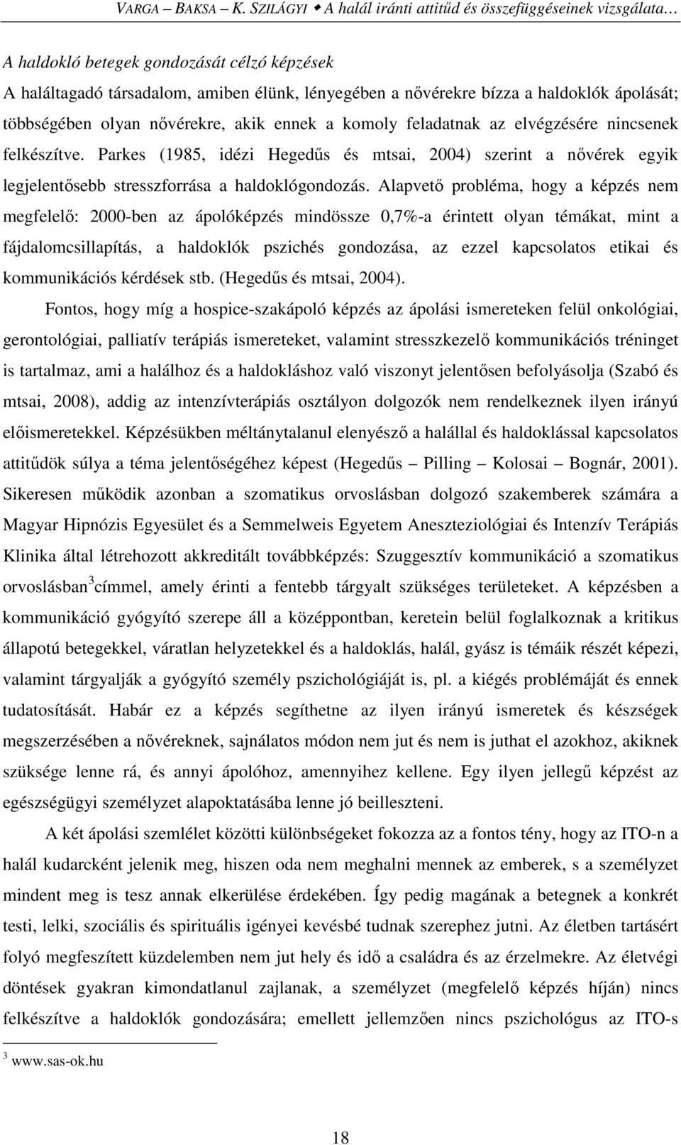 többségében olyan nıvérekre, akik ennek a komoly feladatnak az elvégzésére nincsenek felkészítve.