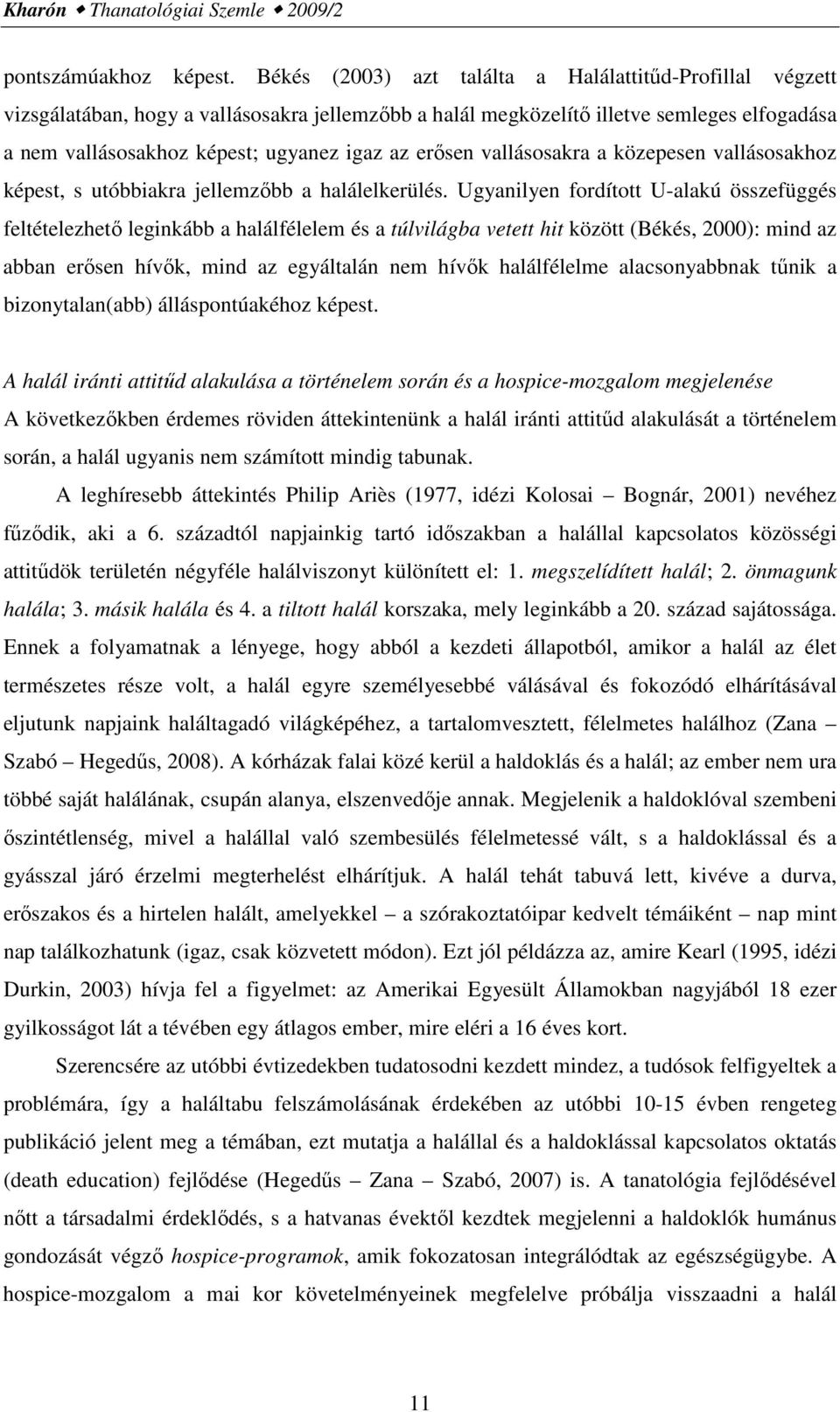 erısen vallásosakra a közepesen vallásosakhoz képest, s utóbbiakra jellemzıbb a halálelkerülés.
