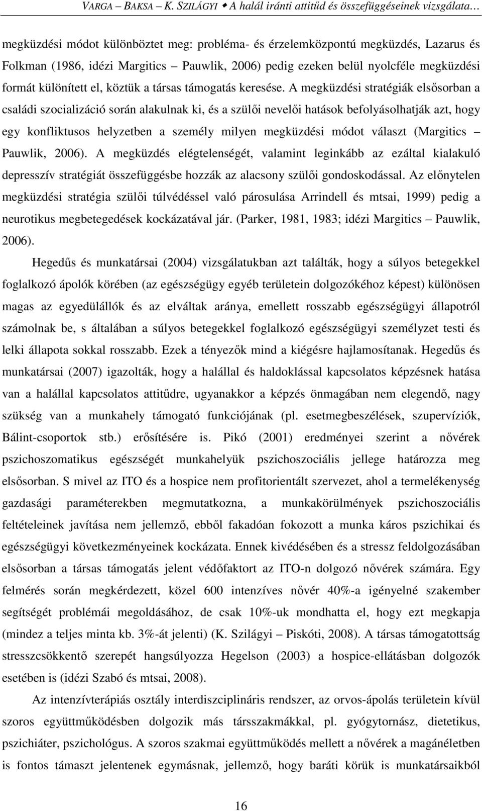 ezeken belül nyolcféle megküzdési formát különített el, köztük a társas támogatás keresése.