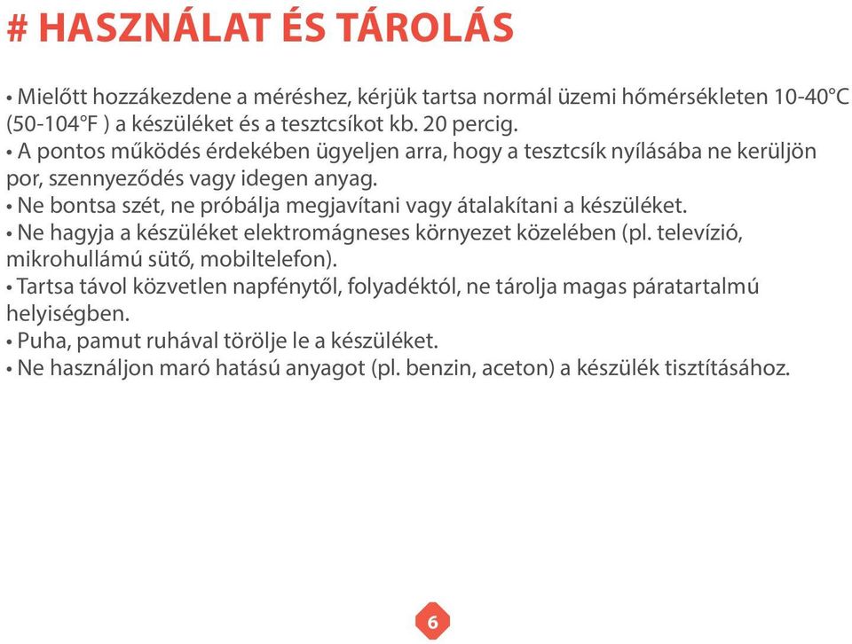 Ne bontsa szét, ne próbálja megjavítani vagy átalakítani a készüléket. Ne hagyja a készüléket elektromágneses környezet közelében (pl.