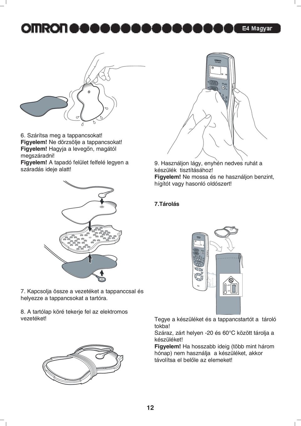 Kapcsolja össze a vezetéket a tappanccsal és helyezze a tappancsokat a tartóra. 8. A tartólap köré tekerje fel az elektromos vezetéket!