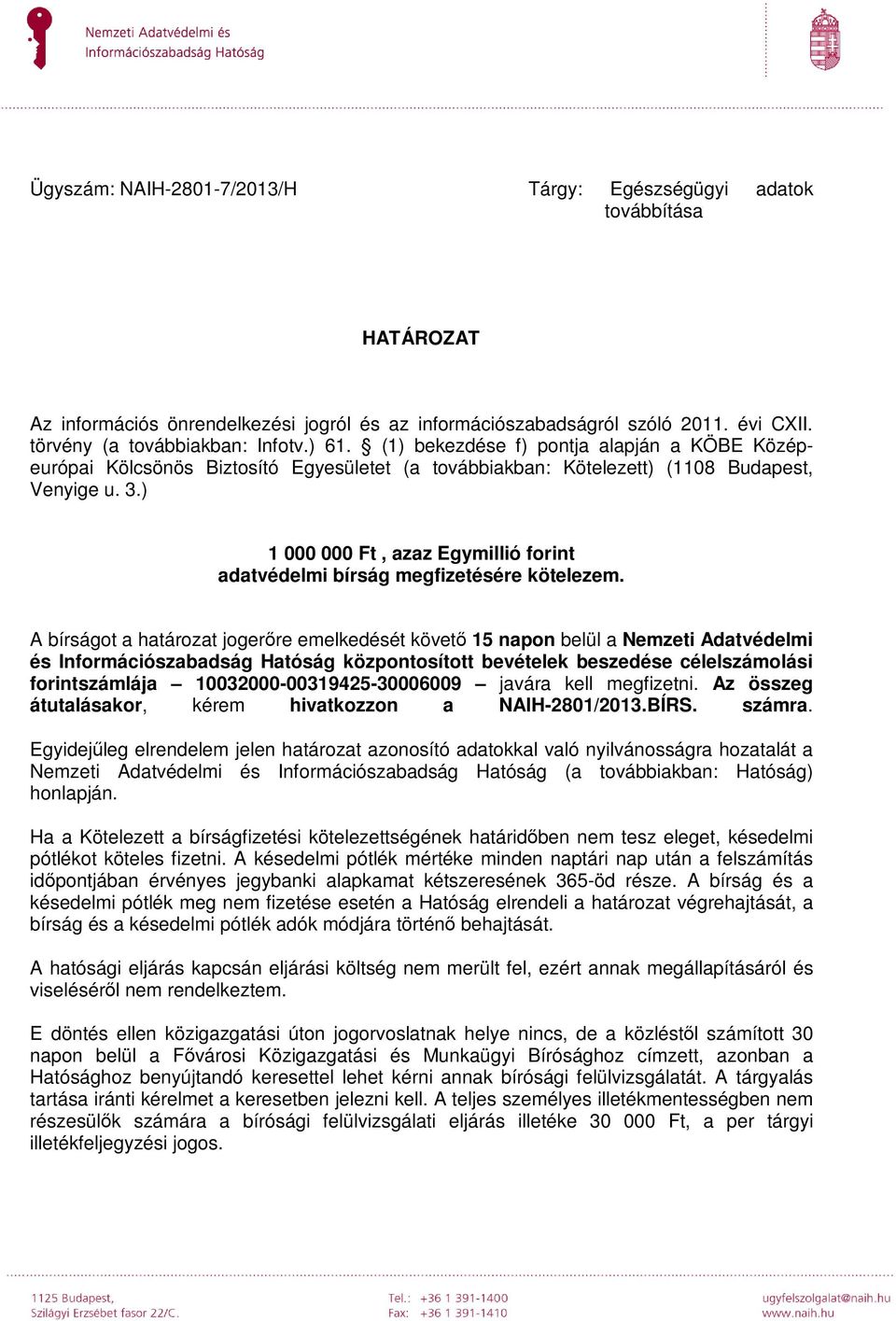 ) 1 000 000 Ft, azaz Egymillió forint adatvédelmi bírság megfizetésére kötelezem.