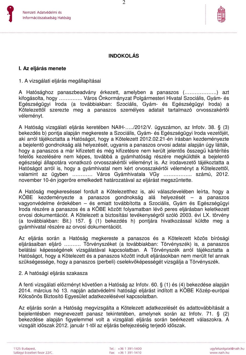 tartalmazó orvosszakértői véleményt. A Hatóság vizsgálati eljárás keretében NAIH-../2012/V. ügyszámon, az Infotv. 38.