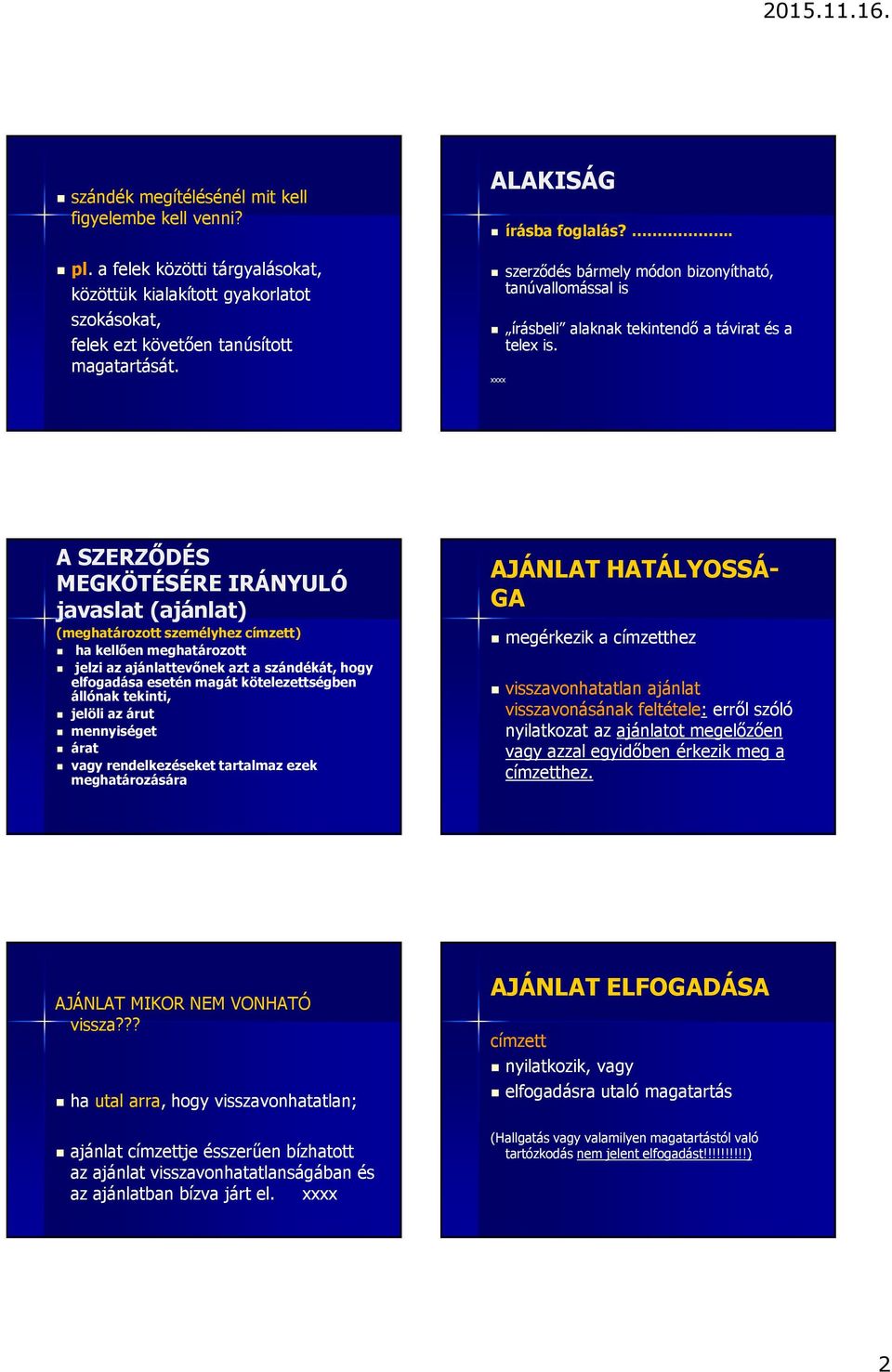 xxxx A SZERZŐDÉS MEGKÖTÉSÉRE IRÁNYULÓ javaslat (ajánlat) (meghatározott személyhez címzett) ha kellően meghatározott jelzi az ajánlattevőnek azt a szándékát, hogy elfogadása esetén magát