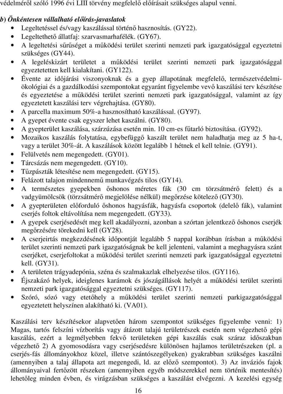 A legeléskizárt területet a működési terület szerinti nemzeti park igazgatósággal egyeztetetten kell kialakítani. (GY122).