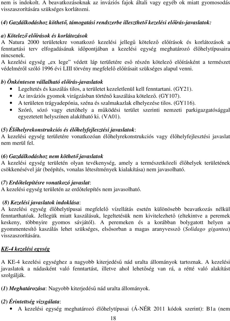 előírások és korlátozások a fenntartási terv elfogadásának időpontjában a kezelési egység meghatározó élőhelytípusaira nincsenek.