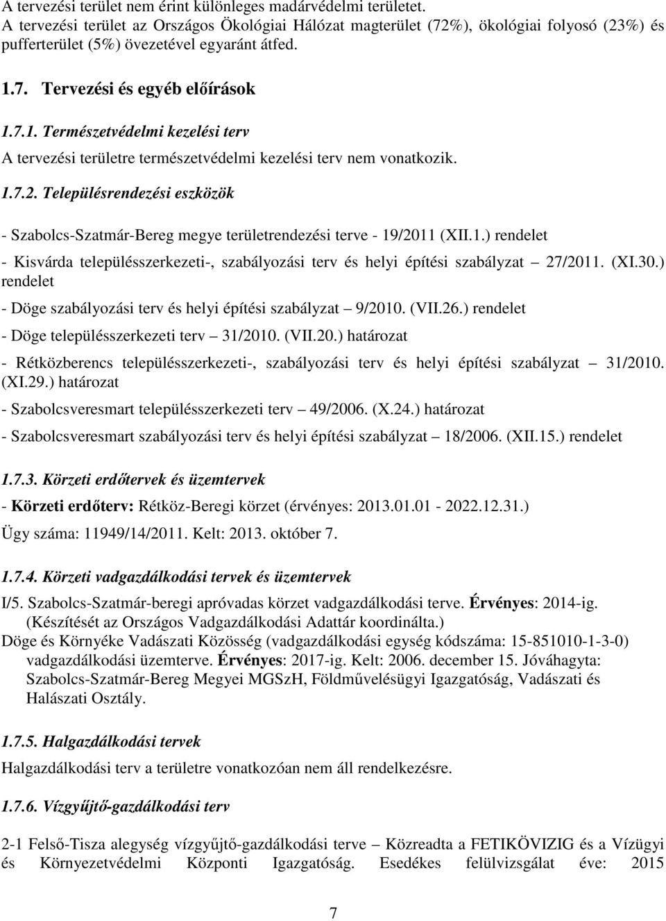 7. Tervezési és egyéb előírások 1.7.1. Természetvédelmi kezelési terv A tervezési területre természetvédelmi kezelési terv nem vonatkozik. 1.7.2.