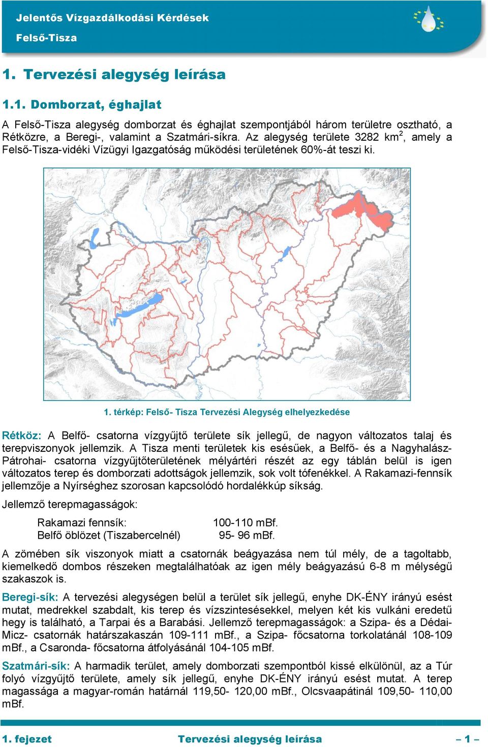 térkép: Felső- Tisza Tervezési Alegység elhelyezkedése Rétköz: A Belfő- csatorna vízgyűjtő területe sík jellegű, de nagyon változatos talaj és terepviszonyok jellemzik.