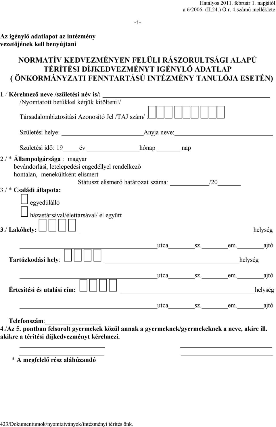 INTÉZMÉNY TANULÓJA ESETÉN) 1./ Kérelmező neve /születési név is/: /Nyomtatott betűkkel kérjük kitölteni!