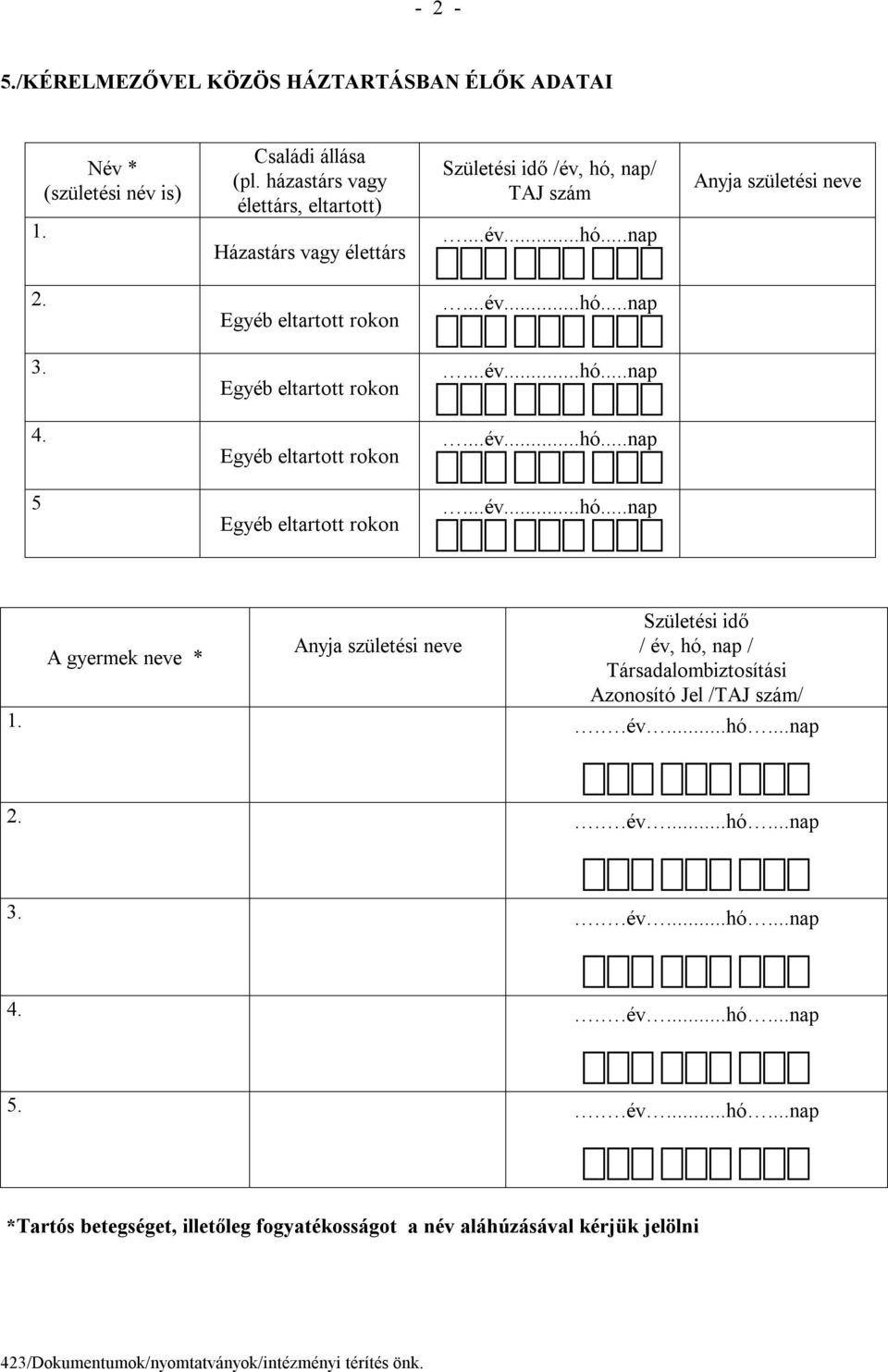 5 Születési idő Anyja születési neve / év, hó, nap / A gyermek neve * Társadalombiztosítási Azonosító Jel /TAJ szám/ 1...év...hó...nap 2.