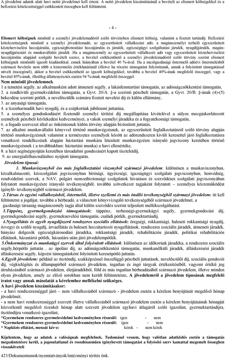 - 4 - Elismert költségnek minősül a személyi jövedelemadóról szóló törvényben elismert költség, valamint a fizetett tartásdíj.