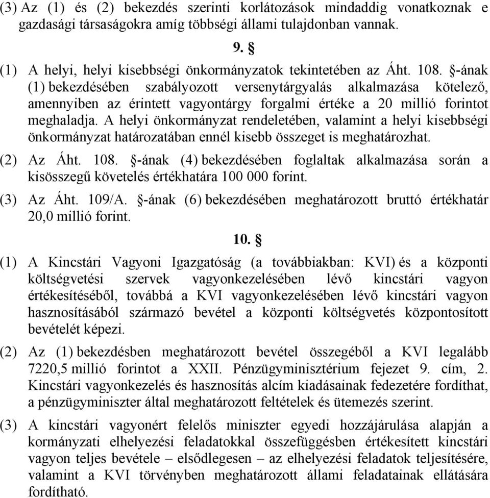-ának () bekezdésében szabályozott versenytárgyalás alkalmazása kötelező, amennyiben az érintett vagyontárgy forgalmi értéke a 0 millió forintot meghaladja.