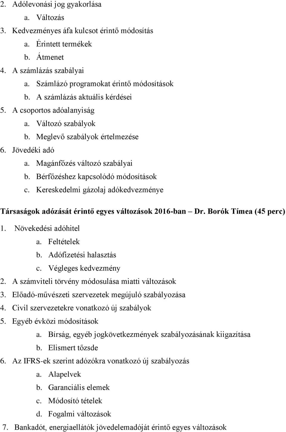 Kereskedelmi gázolaj adókedvezménye Társaságok adózását érintő egyes változások 2016-ban Dr. Borók Tímea (45 perc) 1. Növekedési adóhitel a. Feltételek b. Adófizetési halasztás c.