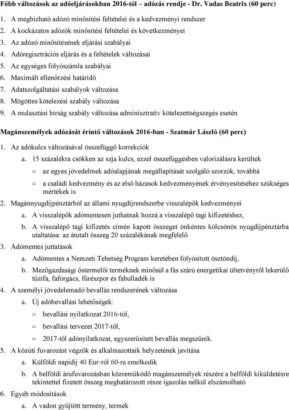 Maximált ellenőrzési határidő 7. Adatszolgáltatási szabályok változása 8. Mögöttes kötelezési szabály változása 9.