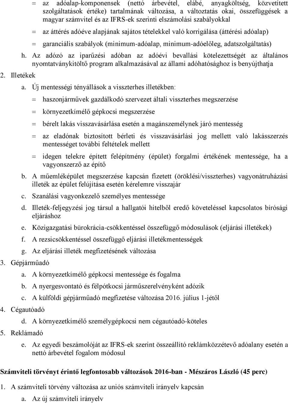 Az adózó az iparűzési adóban az adóévi bevallási kötelezettségét az általános nyomtatványkitöltő program alkalmazásával az állami adóhatósághoz is benyújthatja a.