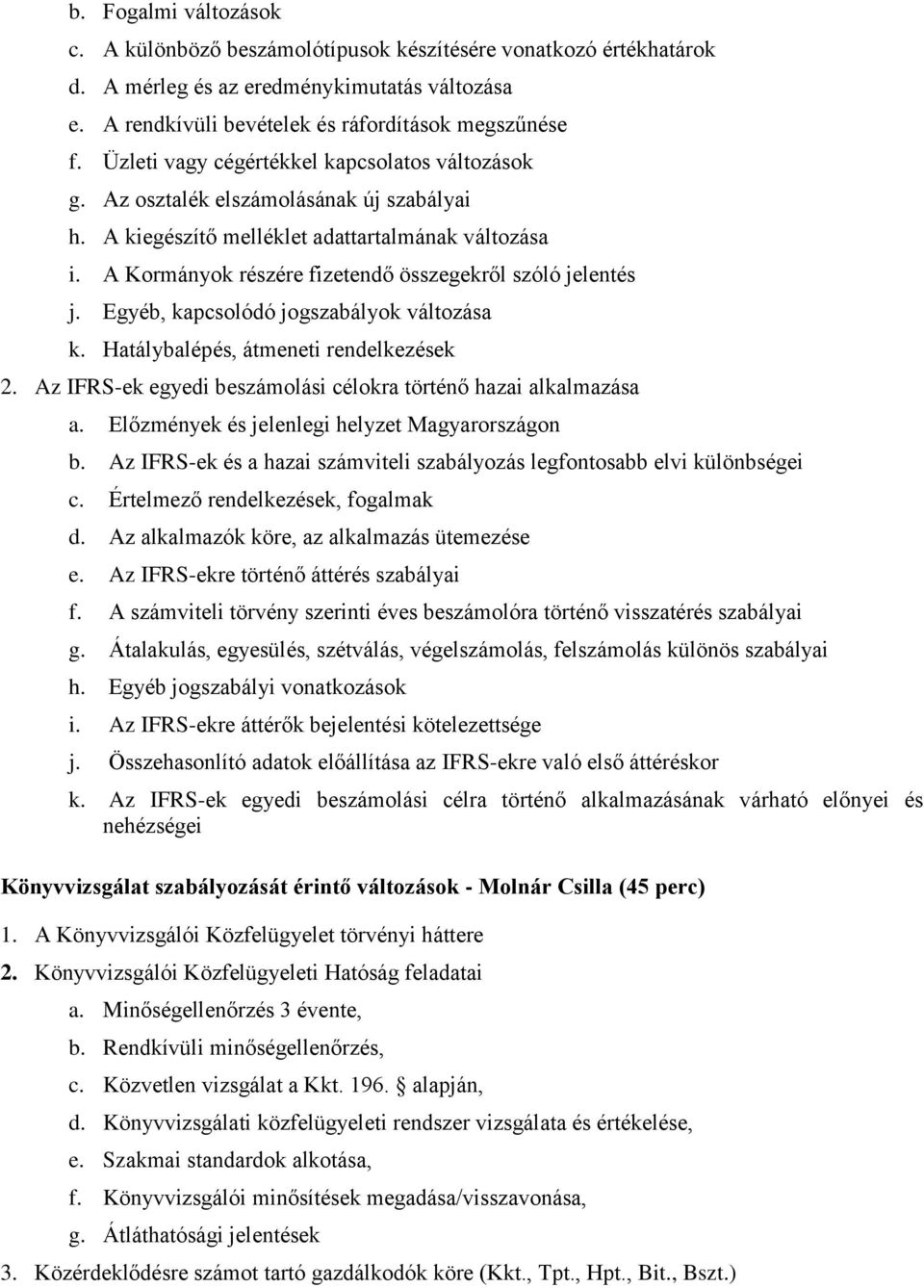 A Kormányok részére fizetendő összegekről szóló jelentés j. Egyéb, kapcsolódó jogszabályok változása k. Hatálybalépés, átmeneti rendelkezések 2.