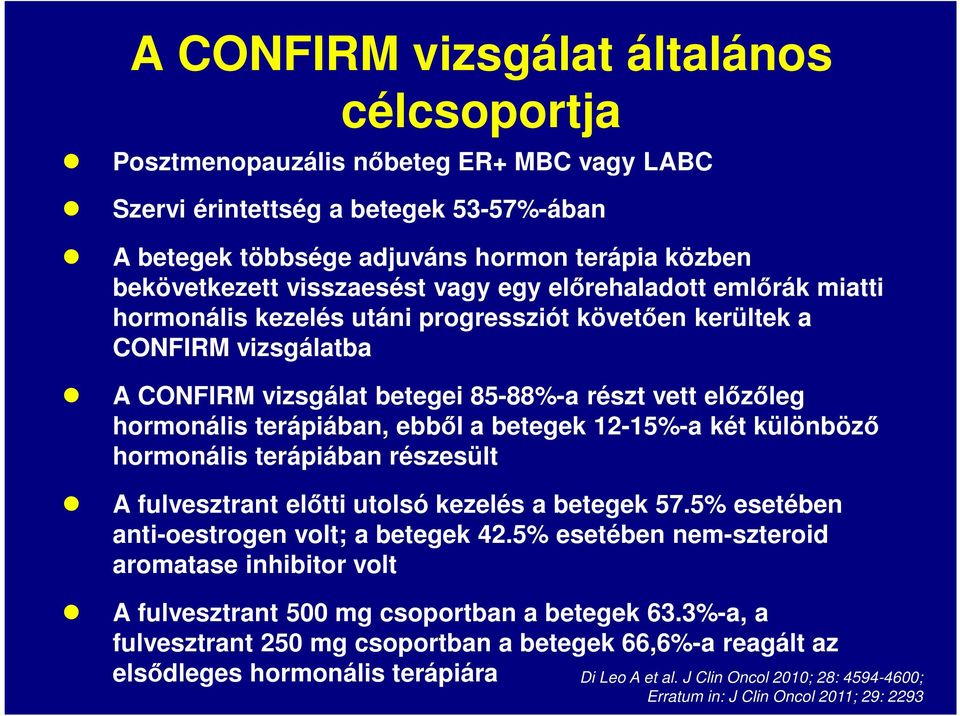 terápiában, ebből a betegek 12-15%-a két különböző hormonális terápiában részesült A fulvesztrant előtti utolsó kezelés a betegek 57.5% esetében anti-oestrogen volt; a betegek 42.