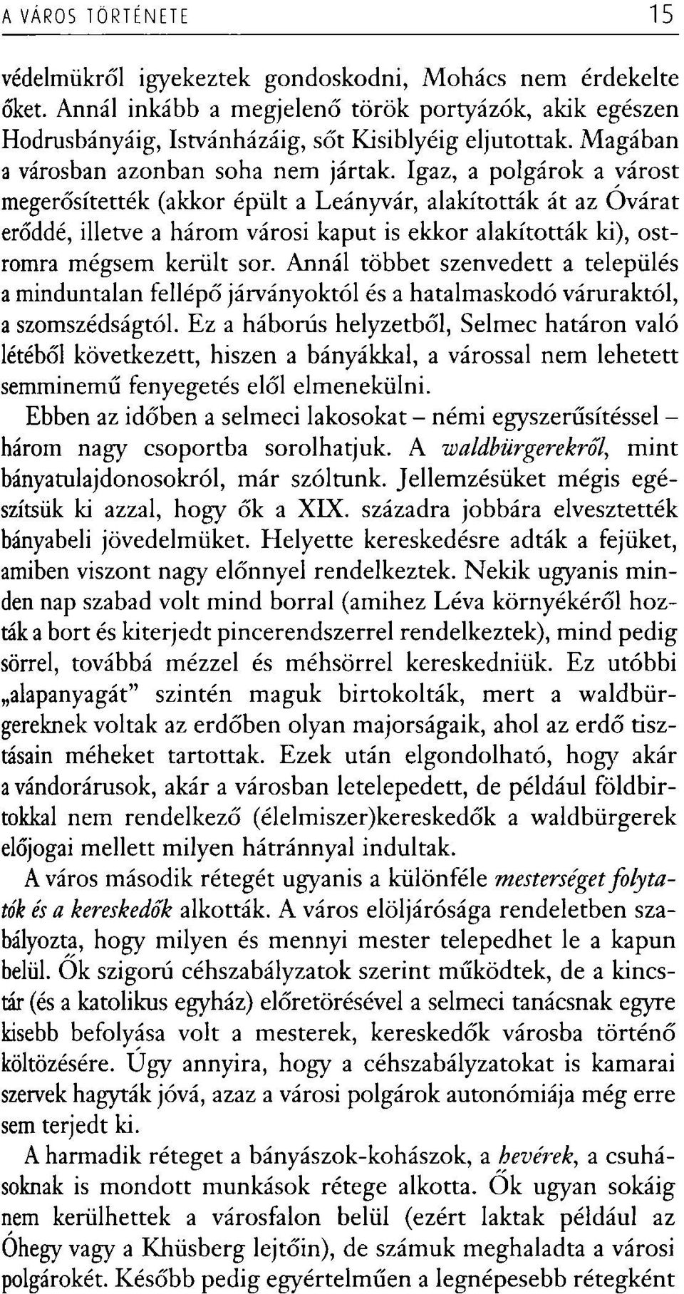 Igaz, a polgárok a várost megerősítették (akkor épült a Leányvár, alakították át az Ovárat erőddé, illetve a három városi kaput is ekkor alakították ki), ostromra mégsem került sor.