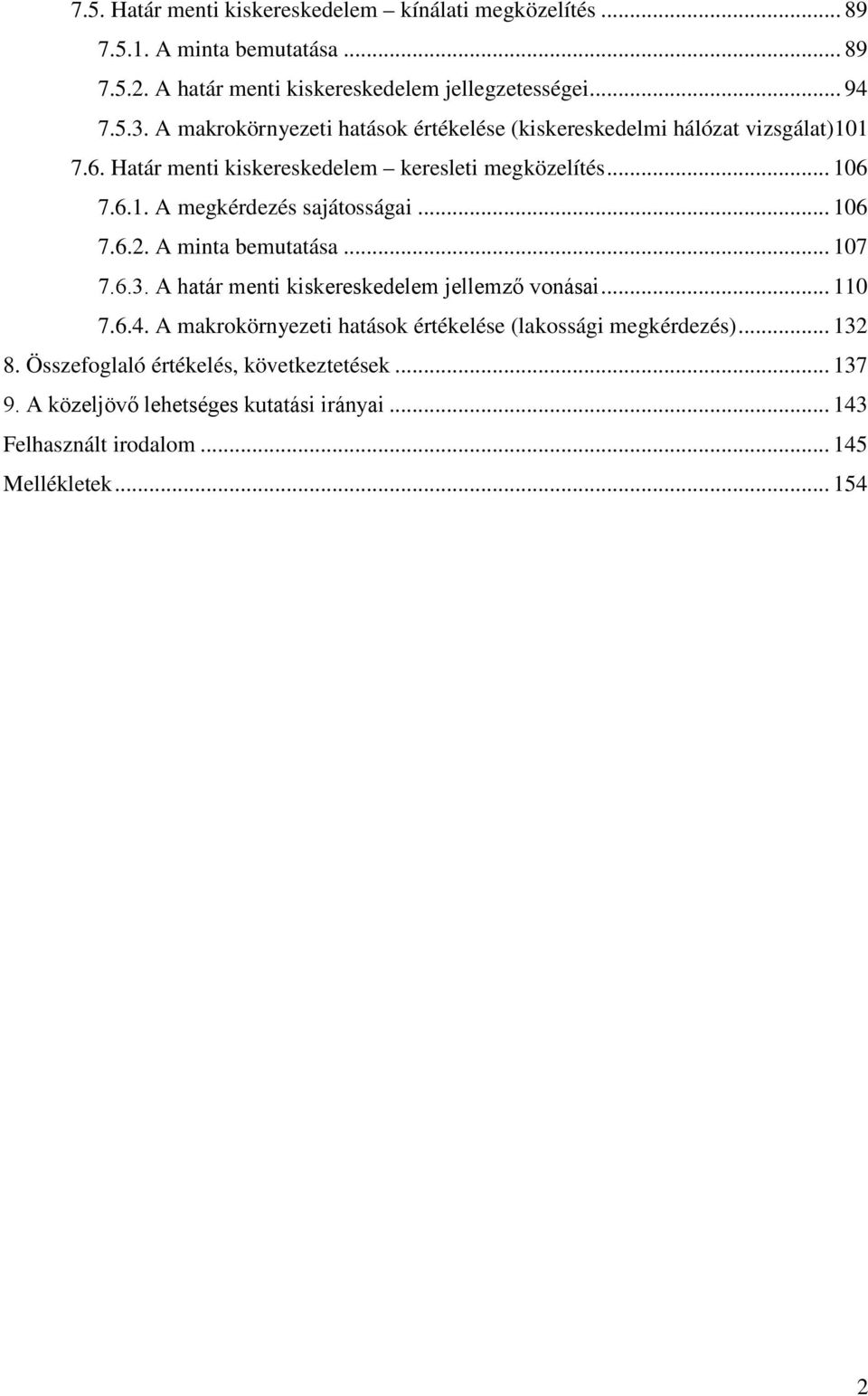 .. 106 7.6.2. A minta bemutatása... 107 7.6.3. A határ menti kiskereskedelem jellemző vonásai... 110 7.6.4.