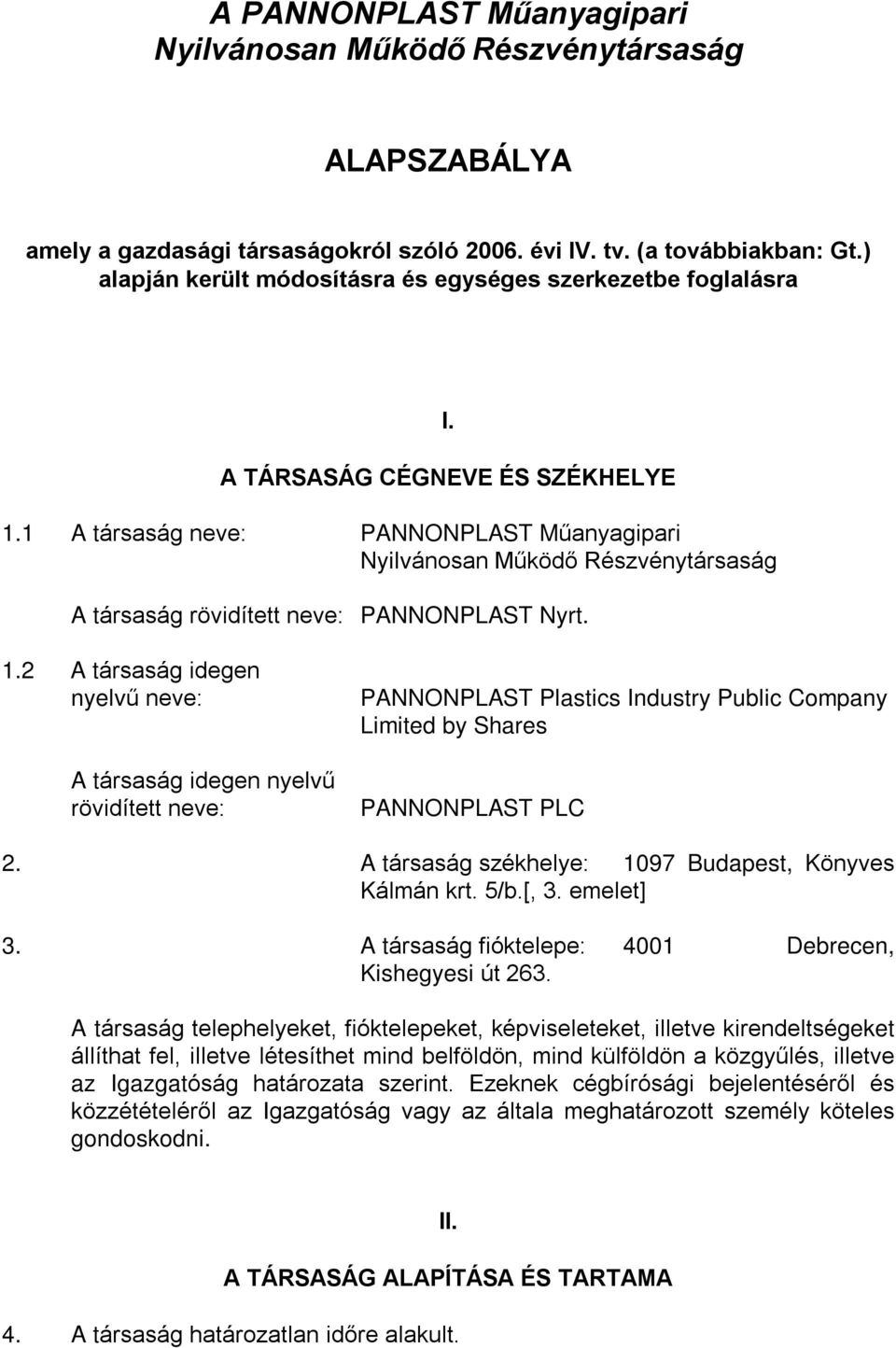 1 A társaság neve: PANNONPLAST Mûanyagipari Nyilvánosan Mûködõ Részvénytársaság A társaság rövidített neve: PANNONPLAST Nyrt. 1.