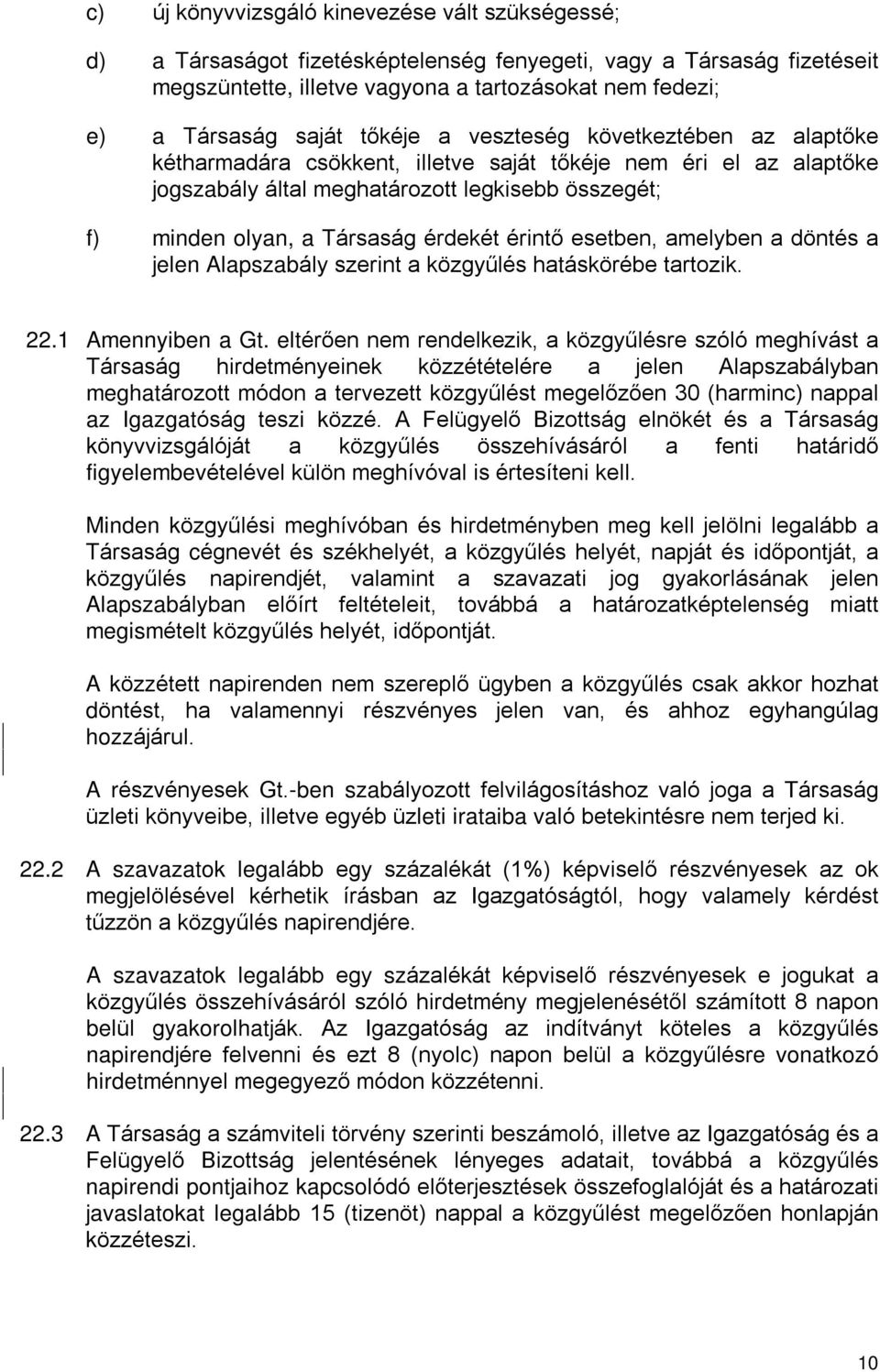 érintõ esetben, amelyben a döntés a jelen Alapszabály szerint a közgyûlés hatáskörébe tartozik. 22.1 Amennyiben a Gt.