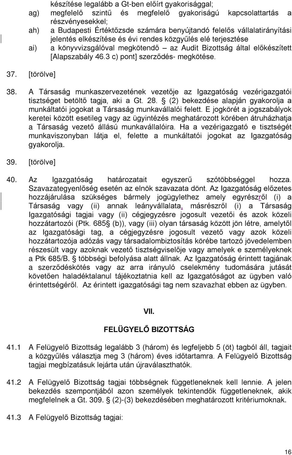 37. [törölve] 38. A Társaság munkaszervezetének vezetõje az Igazgatóság vezérigazgatói tisztséget betöltõ tagja, aki a Gt. 28.