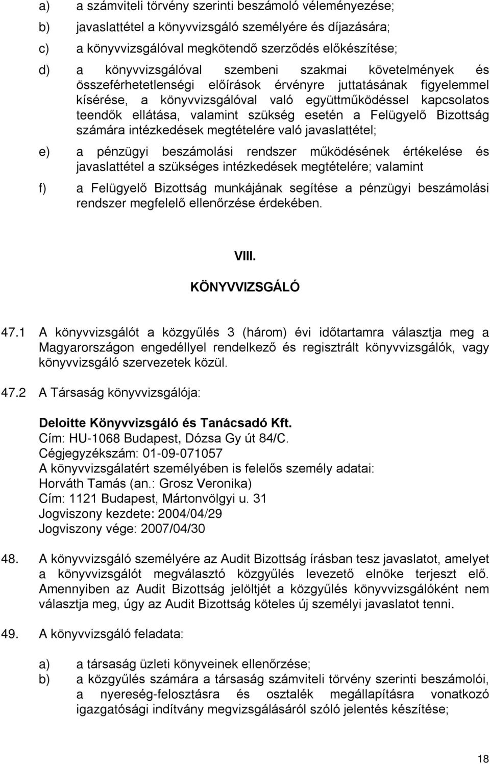 esetén a Felügyelõ Bizottság számára intézkedések megtételére való javaslattétel; e) a pénzügyi beszámolási rendszer mûködésének értékelése és javaslattétel a szükséges intézkedések megtételére;