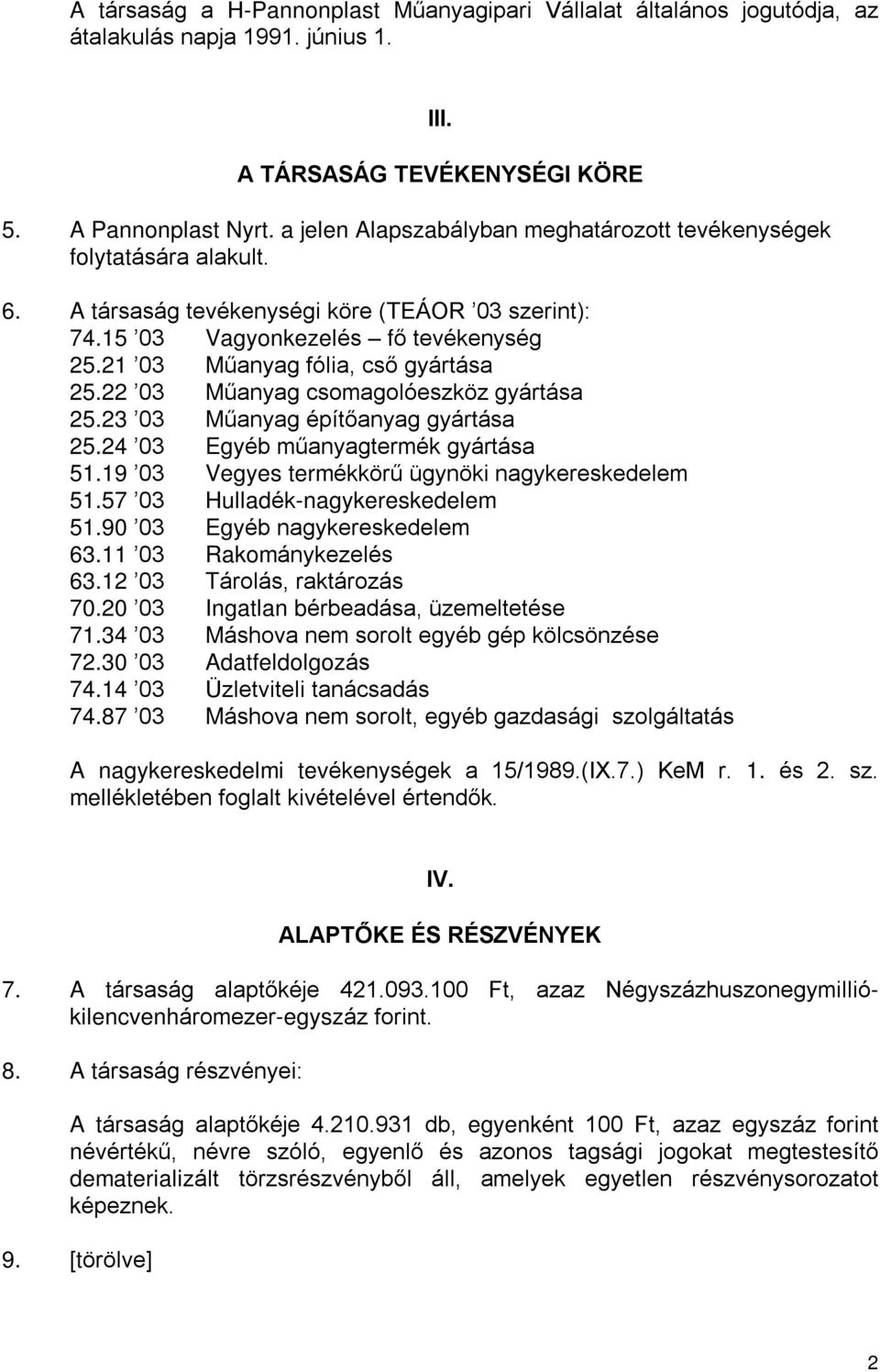 21 03 Mûanyag fólia, csõ gyártása 25.22 03 Mûanyag csomagolóeszköz gyártása 25.23 03 Mûanyag építõanyag gyártása 25.24 03 Egyéb mûanyagtermék gyártása 51.