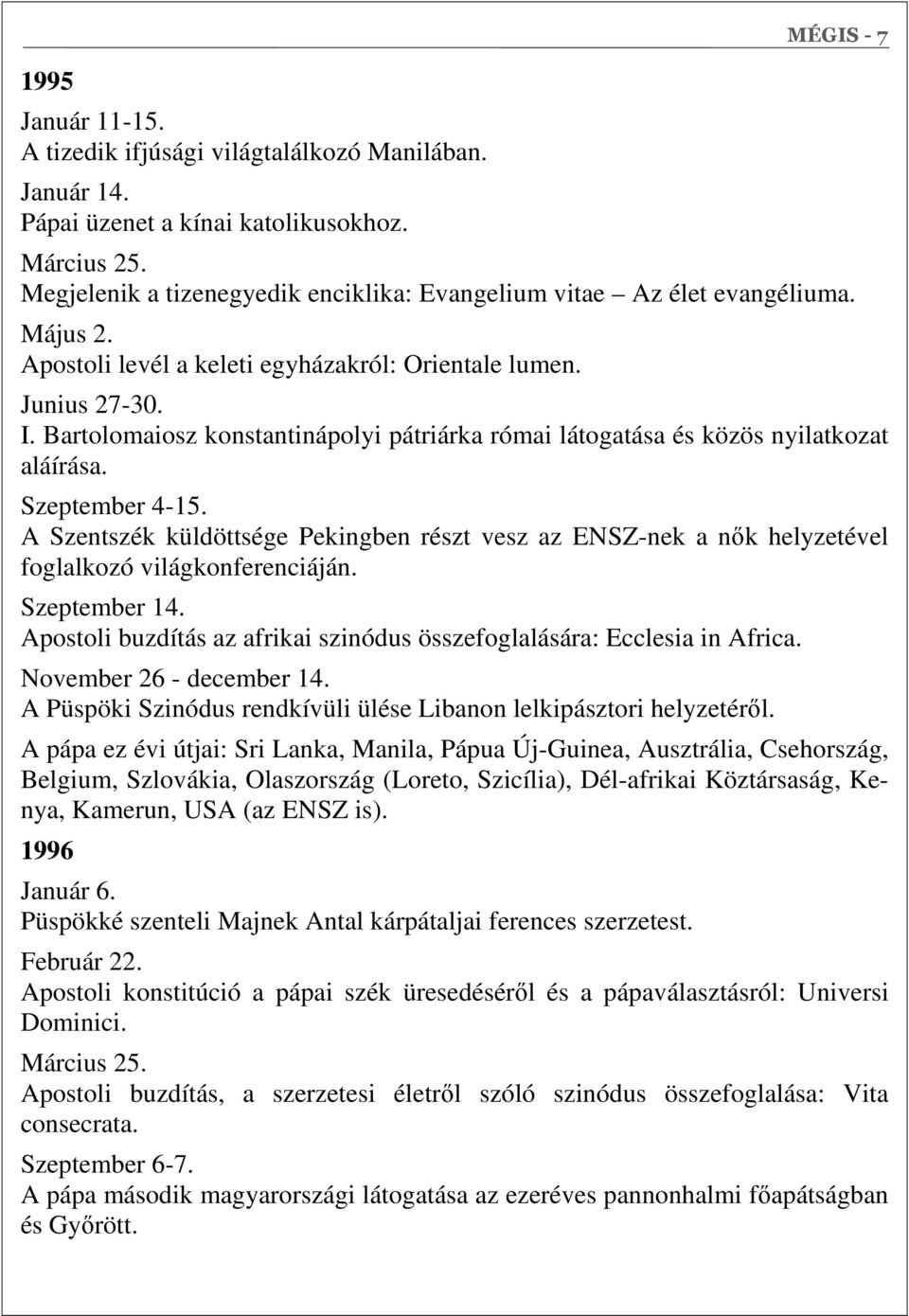 Bartolomaiosz konstantinápolyi pátriárka római látogatása és közös nyilatkozat aláírása. Szeptember 4-15.