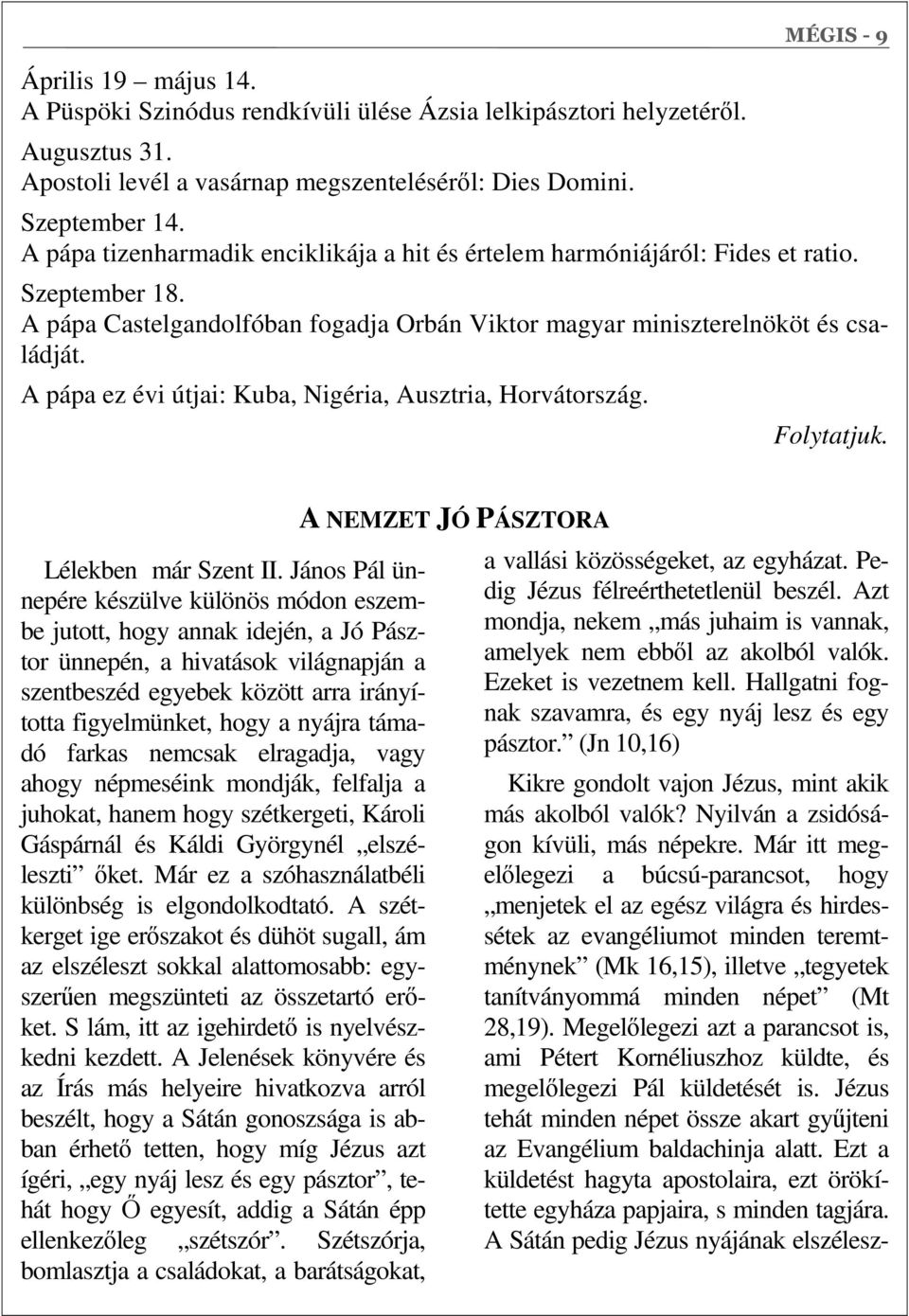 A pápa ez évi útjai: Kuba, Nigéria, Ausztria, Horvátország. Folytatjuk. Lélekben már Szent II.