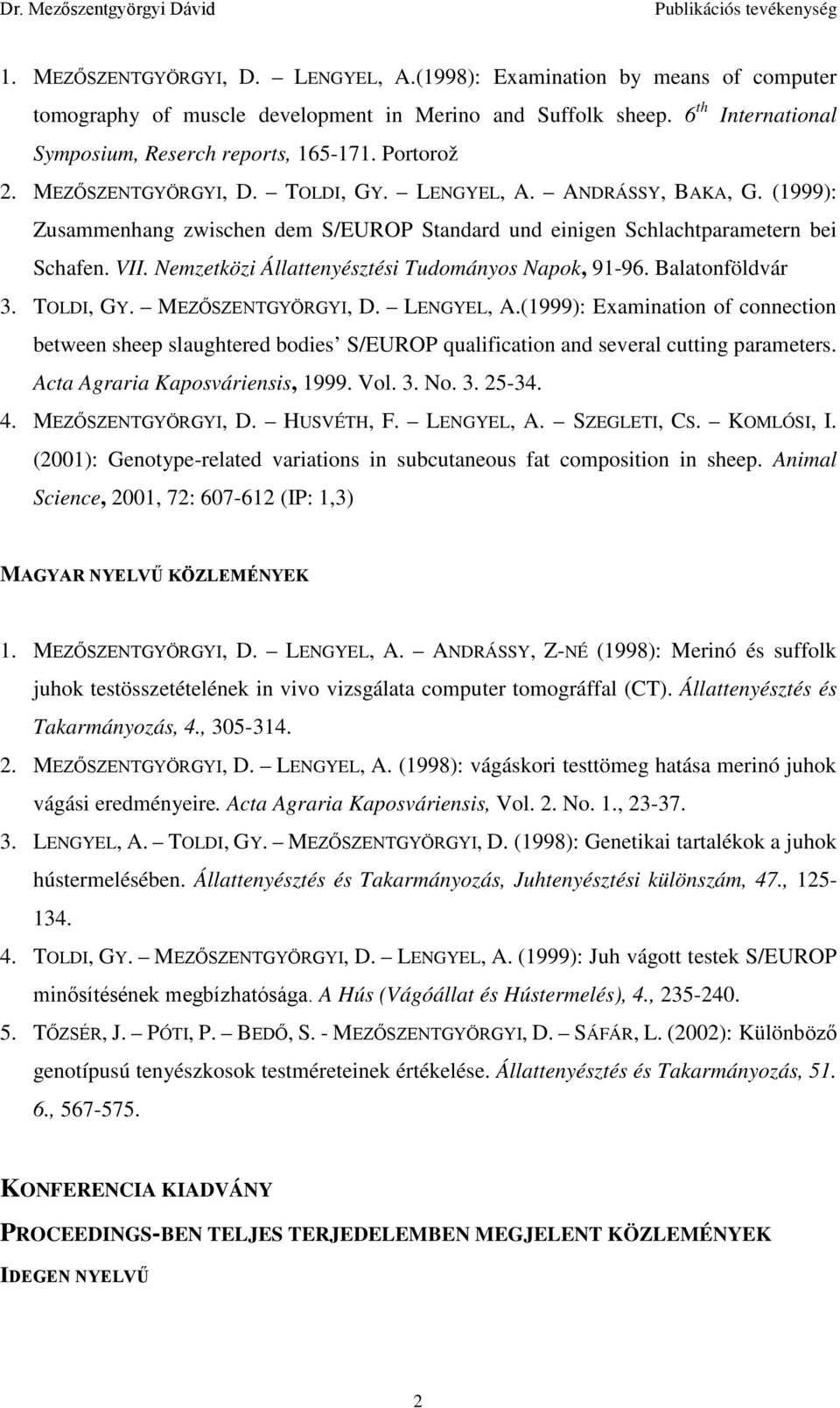 Nemzetközi Állattenyésztési Tudományos Napok, 91-96. Balatonföldvár 3. TOLDI, GY. MEZŐSZENTGYÖRGYI, D. LENGYEL, A.