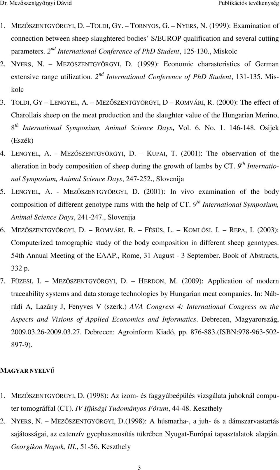 2 nd International Conference of PhD Student, 131-135. Miskolc 3. TOLDI, GY LENGYEL, A. MEZŐSZENTGYÖRGYI, D ROMVÁRI, R.