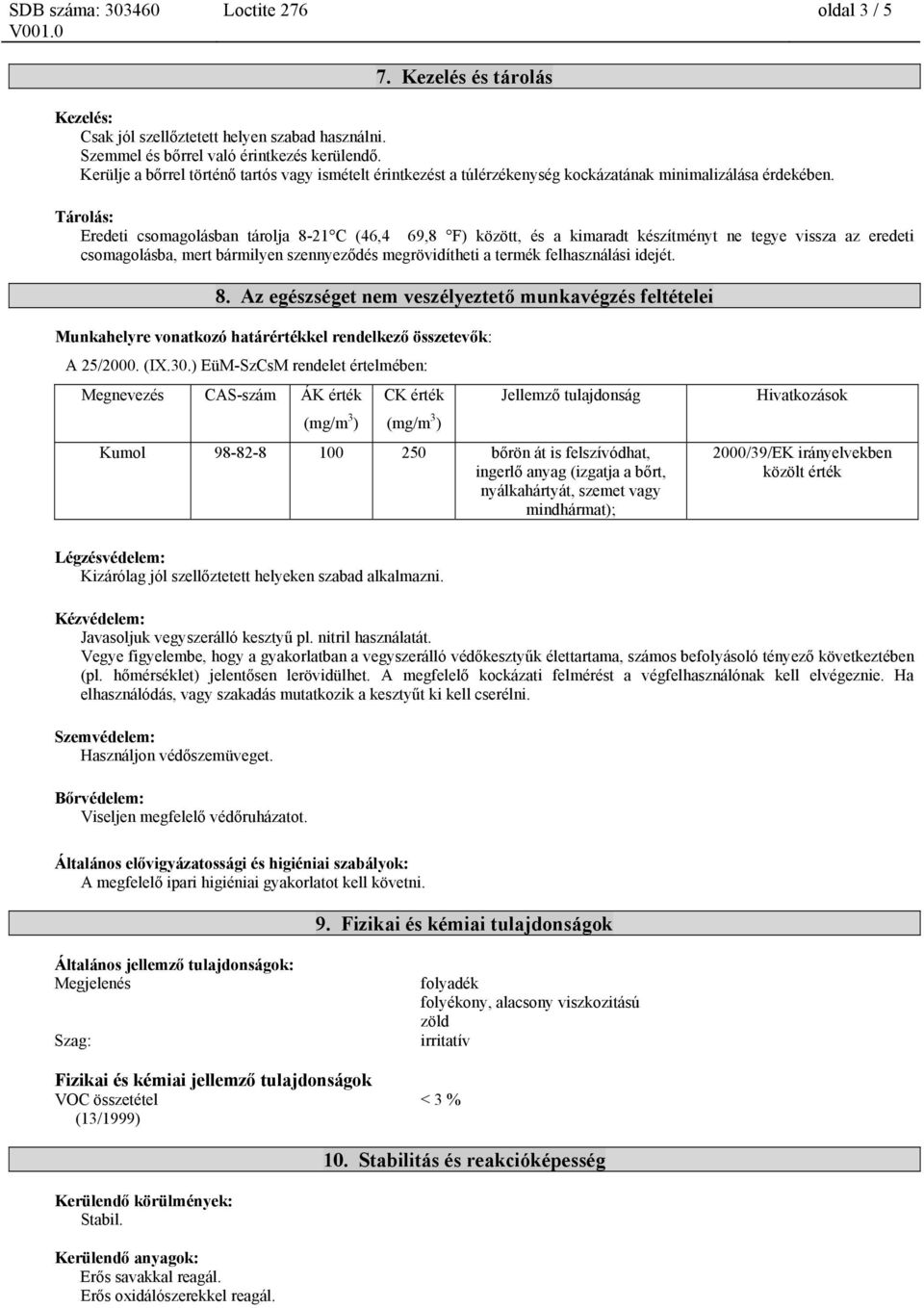 Tárolás: Eredeti csomagolásban tárolja 8-21 C (46,4 69,8 F) között, és a kimaradt készítményt ne tegye vissza az eredeti csomagolásba, mert bármilyen szennyeződés megrövidítheti a termék