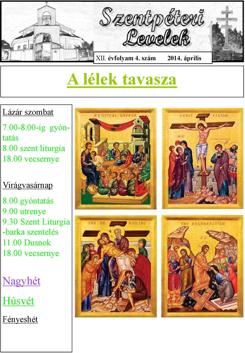 00 szent liturgia 18.00 vecsernye Virágvasárnap 8.00 gyóntatás 9.