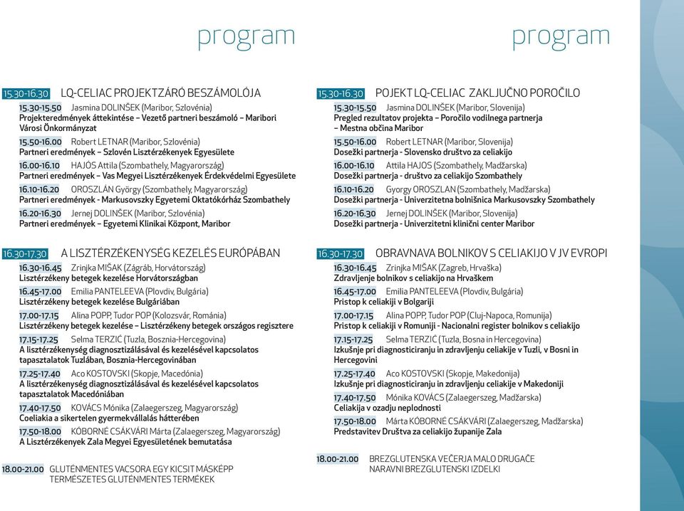 10 HAJÓS Attila (Szombathely, Magyarország) Partneri eredmények Vas Megyei Lisztérzékenyek Érdekvédelmi Egyesülete 16.10-16.