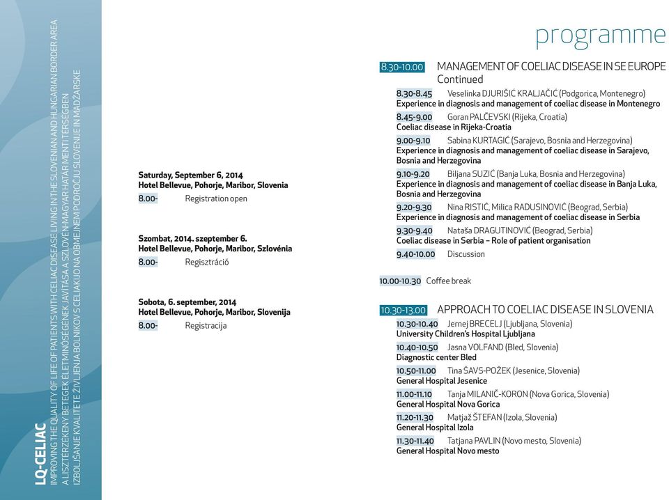 00- Registration open Szombat, 2014. szeptember 6. Hotel Bellevue, Pohorje, Maribor, Szlovénia 8.00- Regisztráció Sobota, 6. september, 2014 Hotel Bellevue, Pohorje, Maribor, Slovenija 8.
