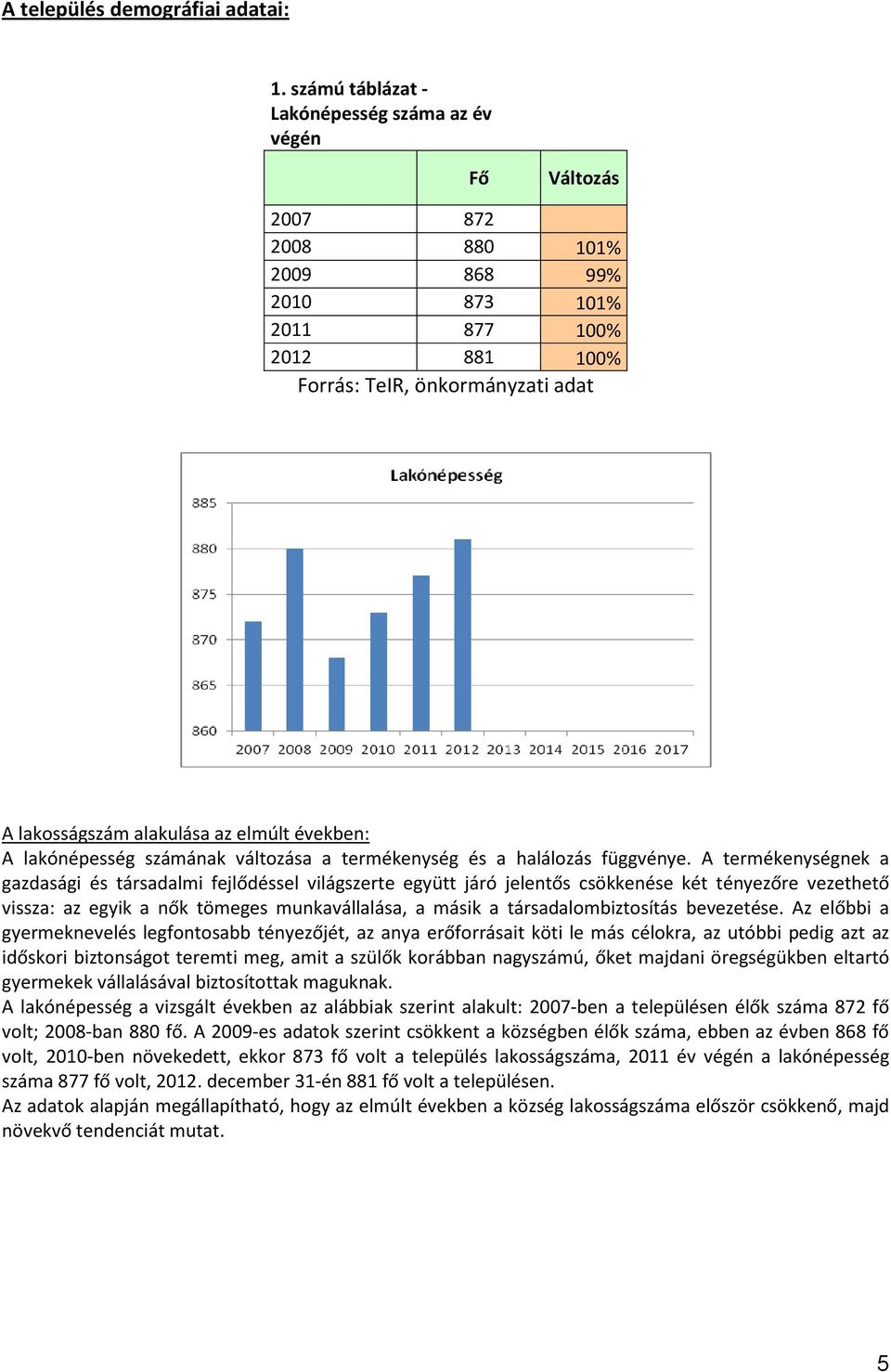 elmúlt években: A lakónépesség számának változása a termékenység és a halálozás függvénye.
