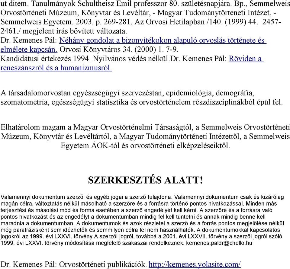 Orvosi Könyvtáros 34. (2000) 1. 7-9. Kandidátusi értekezés 1994. Nyilvános védés nélkül.dr. Kemenes Pál: Röviden a reneszánszról és a humanizmusról.