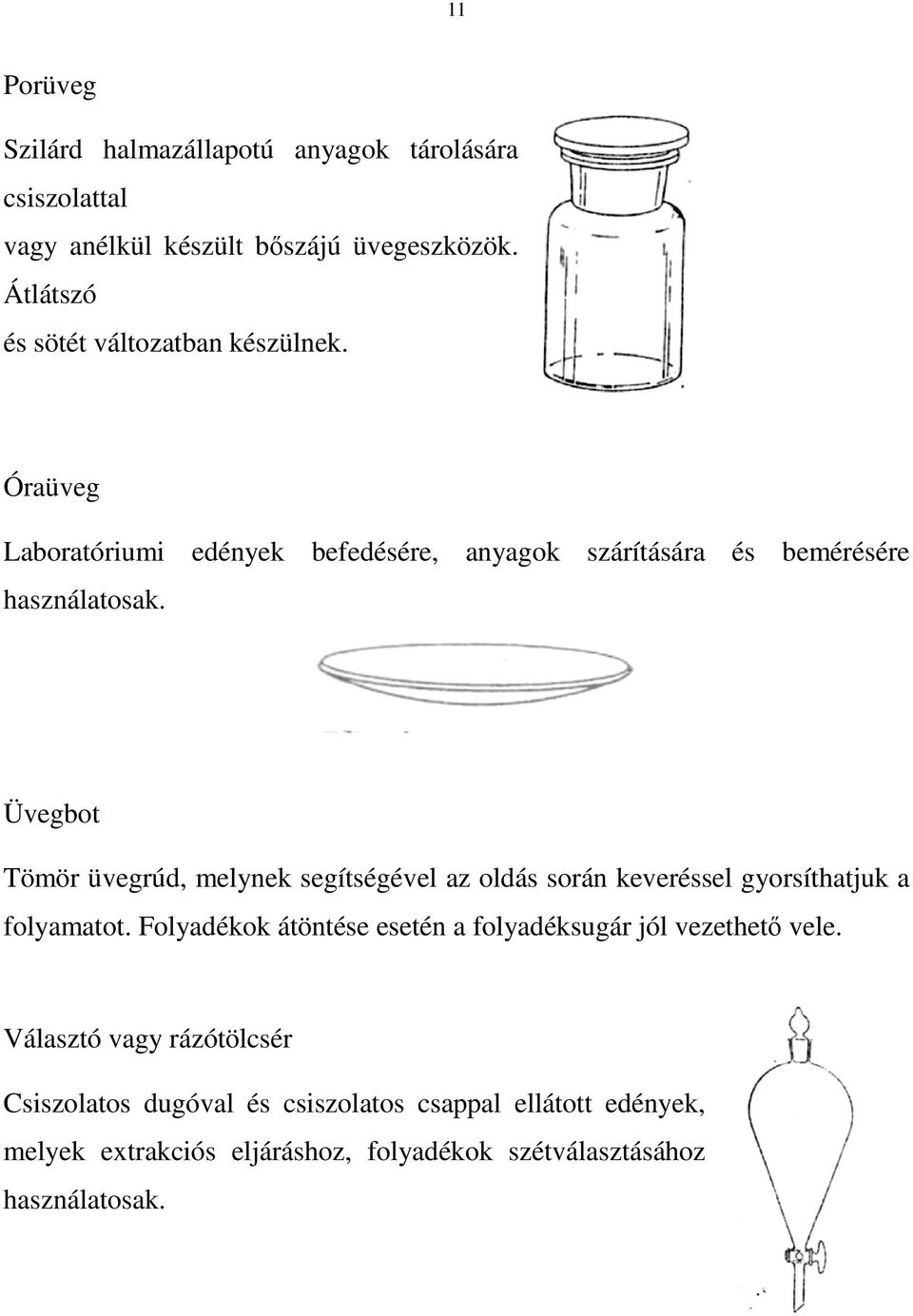 Üvegbot Tömör üvegrúd, melynek segítségével az oldás során keveréssel gyorsíthatjuk a folyamatot.