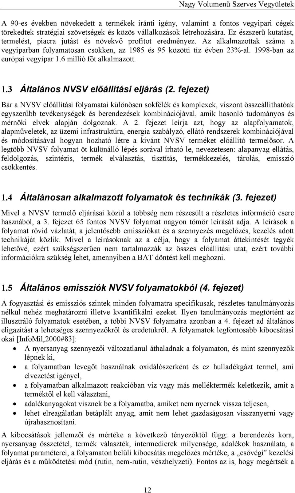 1998-ban az európai vegyipar 1.6 millió főt alkalmazott. 1.3 Általános NVSV előállítási eljárás (2.