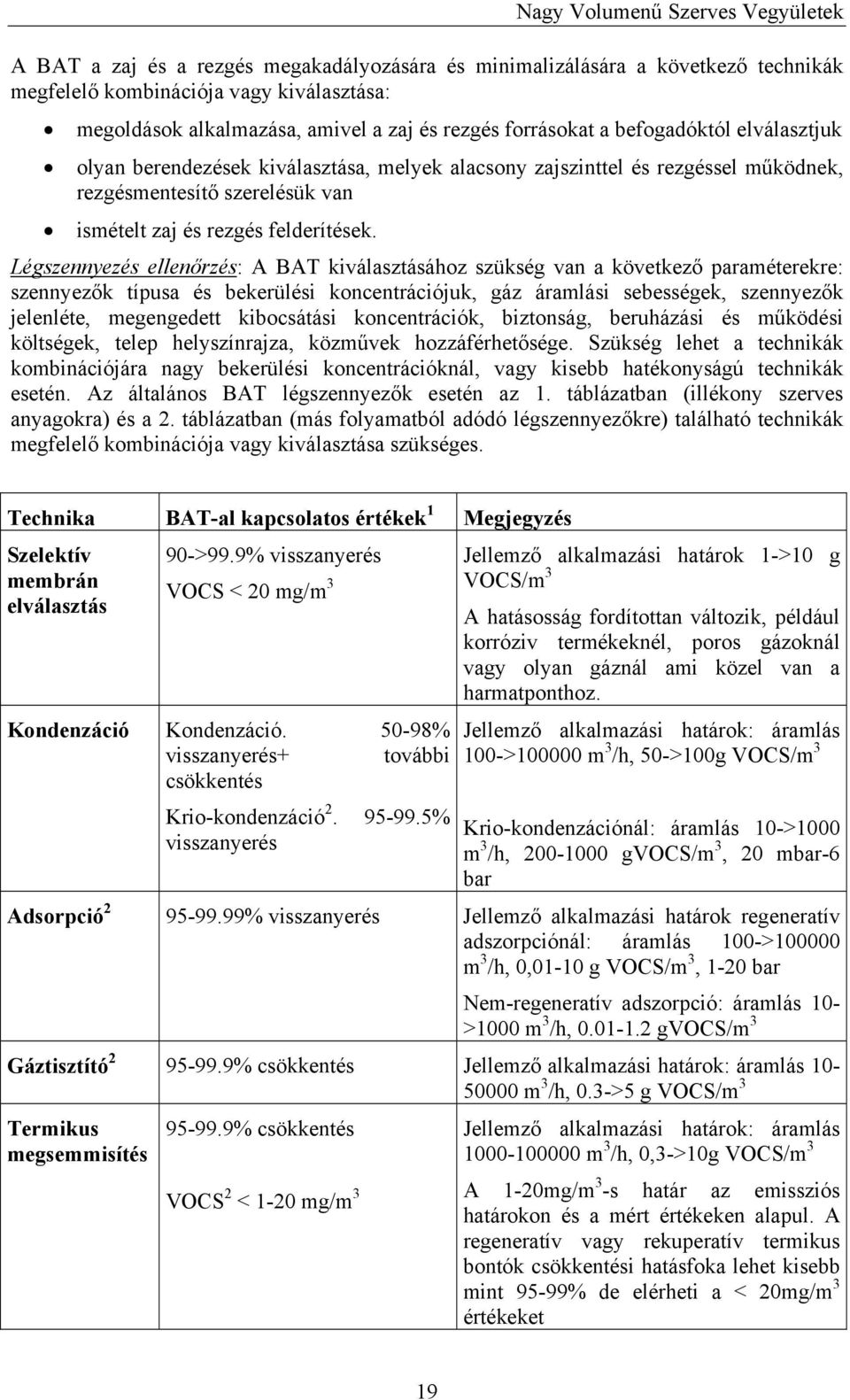 Légszennyezés ellenőrzés: A BAT kiválasztásához szükség van a következő paraméterekre: szennyezők típusa és bekerülési koncentrációjuk, gáz áramlási sebességek, szennyezők jelenléte, megengedett