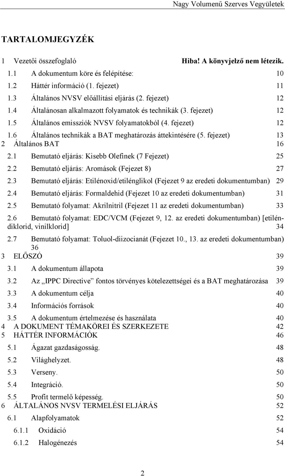 fejezet) 13 2 Általános BAT 16 2.1 Bemutató eljárás: Kisebb Olefinek (7 Fejezet) 25 2.2 Bemutató eljárás: Aromások (Fejezet 8) 27 2.