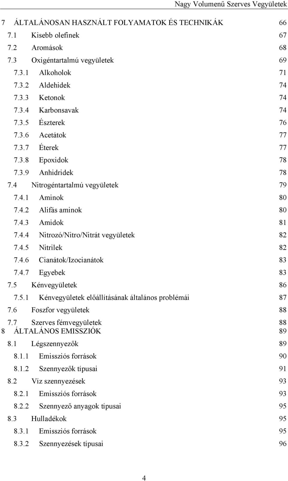 4.5 Nitrilek 82 7.4.6 Cianátok/Izocianátok 83 7.4.7 Egyebek 83 7.5 Kénvegyületek 86 7.5.1 Kénvegyületek előállításának általános problémái 87 7.6 Foszfor vegyületek 88 7.