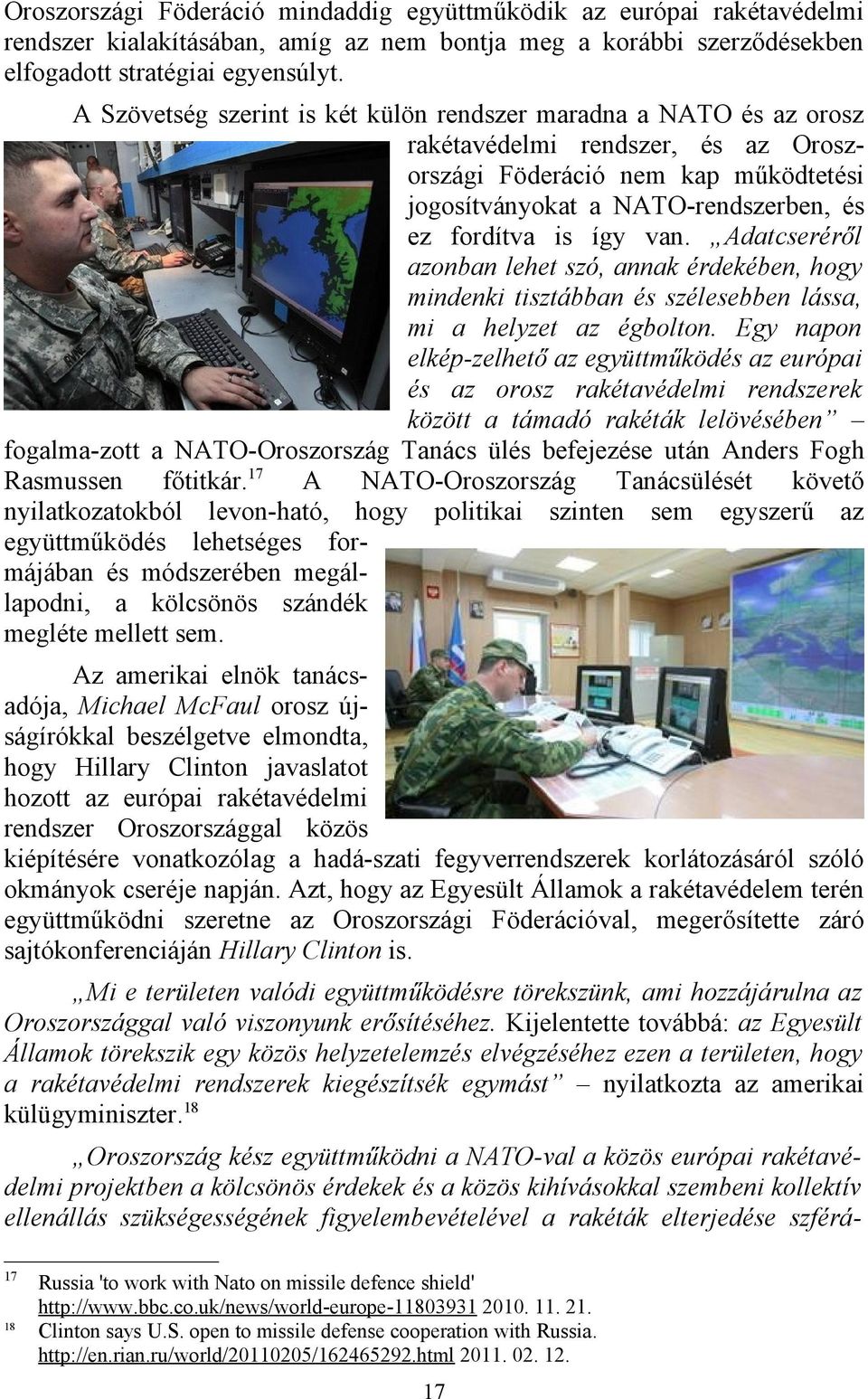 van. Adatcseréről azonban lehet szó, annak érdekében, hogy mindenki tisztábban és szélesebben lássa, mi a helyzet az égbolton.