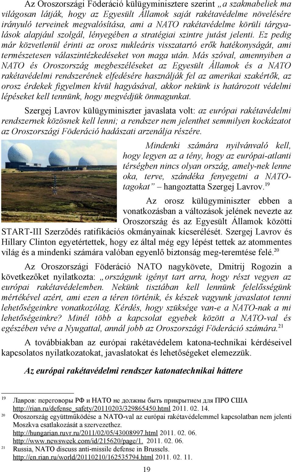Ez pedig már közvetlenül érinti az orosz nukleáris visszatartó erők hatékonyságát, ami természetesen válaszintézkedéseket von maga után.