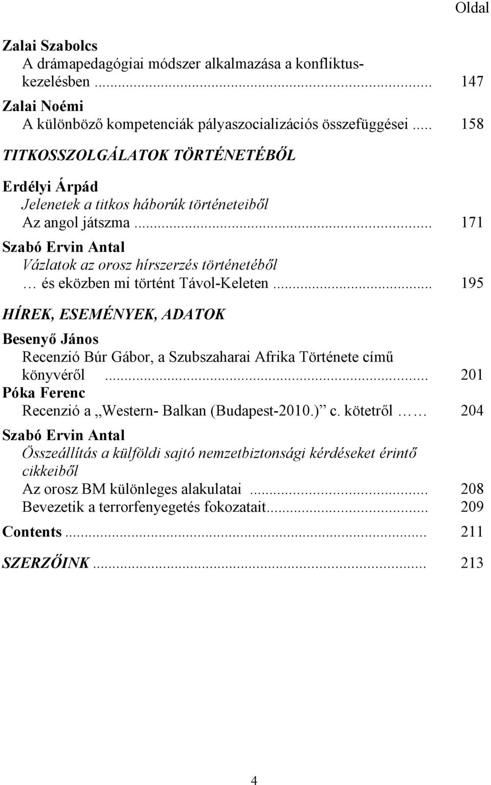 .. 171 Szabó Ervin Antal Vázlatok az orosz hírszerzés történetéből és eközben mi történt Távol-Keleten.
